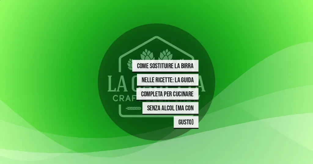 Come Sostituire La Birra Nelle Ricette: La Guida Completa Per Cucinare Senza Alcol (Ma Con Gusto)
