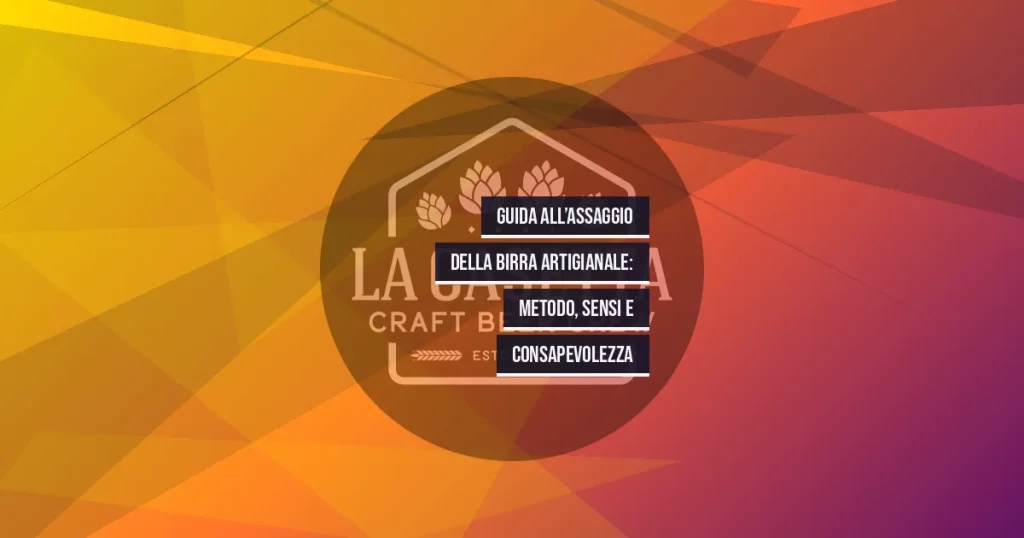 Guida all’Assaggio della Birra Artigianale: Metodo, Sensi e Consapevolezza