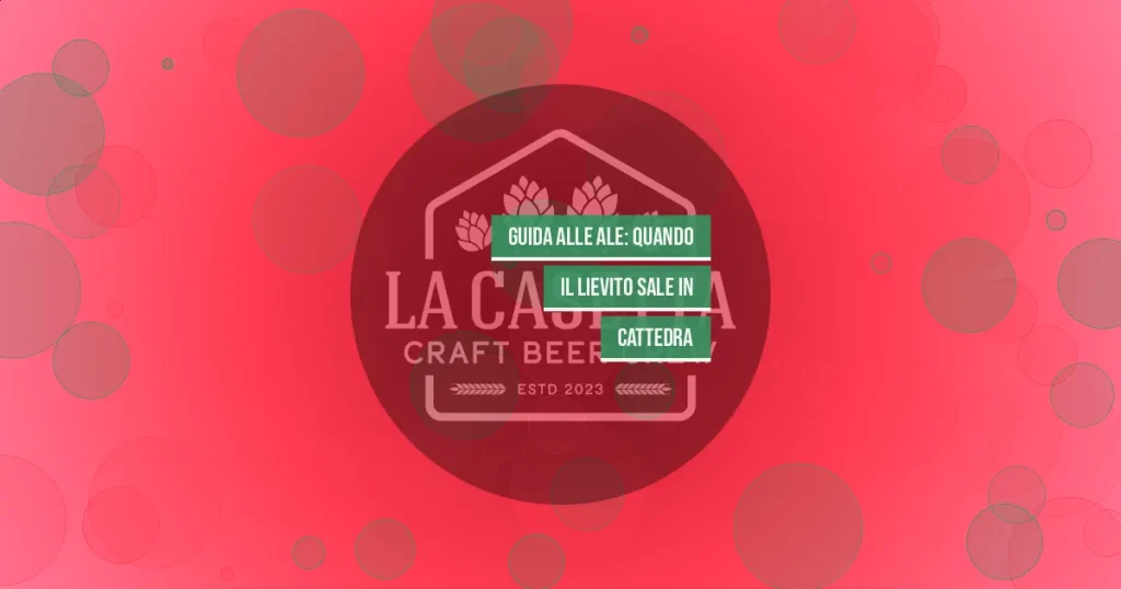 Guida alle Ale: Quando il Lievito Sale in Cattedra