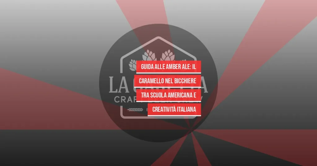Guida alle amber ale: il caramello nel bicchiere tra scuola americana e creatività italiana