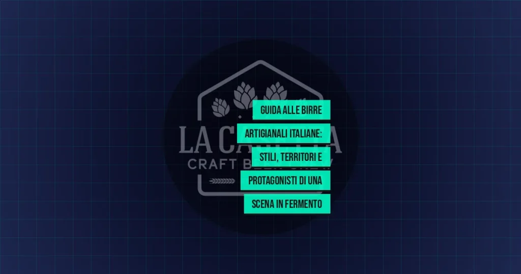 Guida alle Birre Artigianali Italiane: Stili, Territori e Protagonisti di una Scena in Fermento