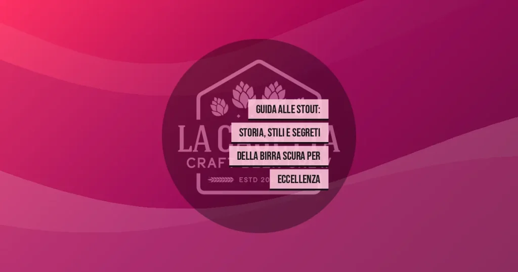 Guida alle stout: storia, stili e segreti della birra scura per eccellenza