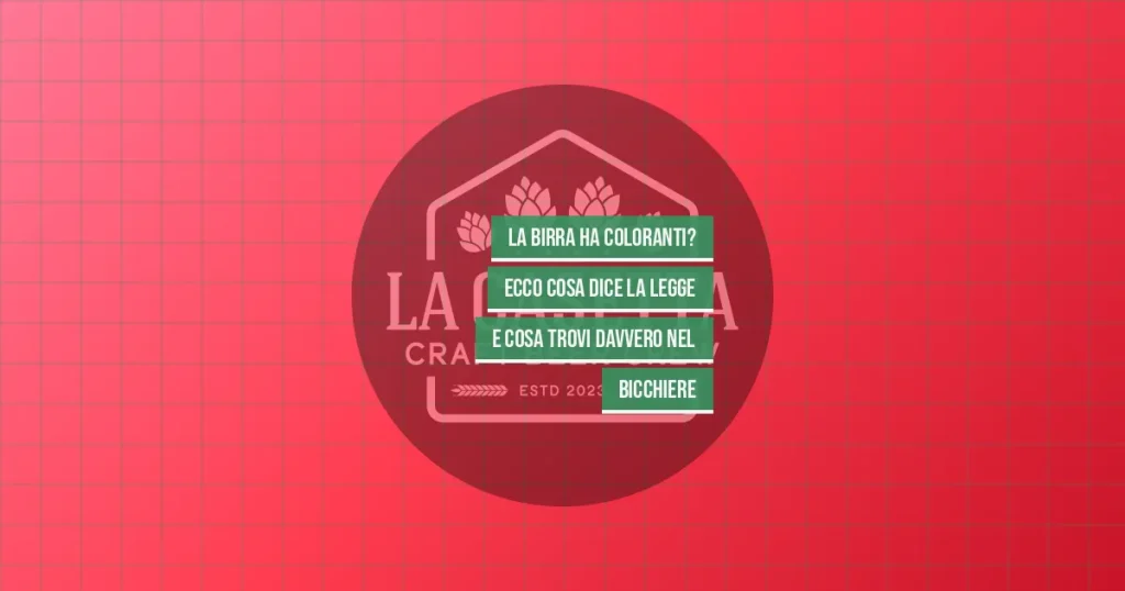 La Birra Ha Coloranti? Ecco Cosa Dice La Legge E Cosa Trovi Davvero Nel Bicchiere