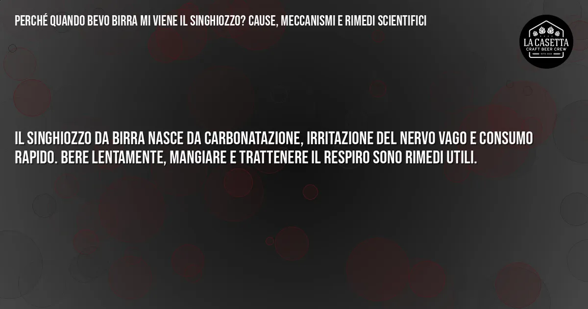 Sintesi TL;DR: Perché Quando Bevo Birra Mi Viene il Singhiozzo? Cause, Meccanismi e Rimedi Scientifici Sintesi TL;DR: Perché Quando Bevo Birra Mi Viene il Singhiozzo? Cause, Meccanismi e Rimedi Scientifici