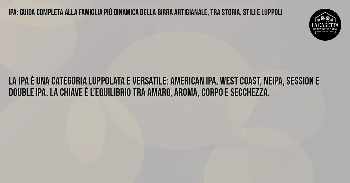 Sintesi TL;DR: IPA: Guida Completa alla Famiglia Più Dinamica della Birra Artigianale, tra Storia, Stili e Luppoli